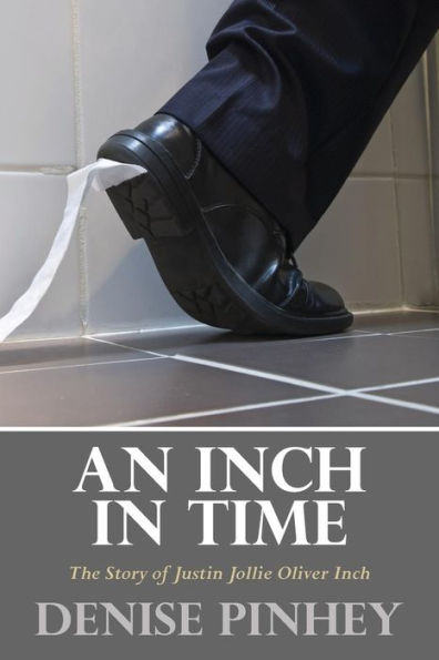 An Inch In Time: The Story Of Justin Jollie Oliver Inch