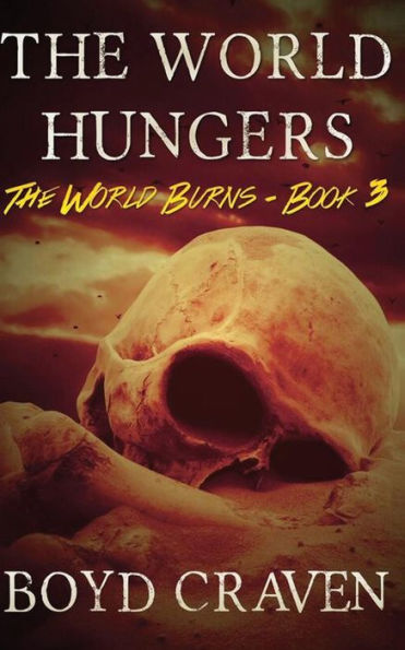 The World Hungers: A Post-Apocalyptic Story (The World Burns)