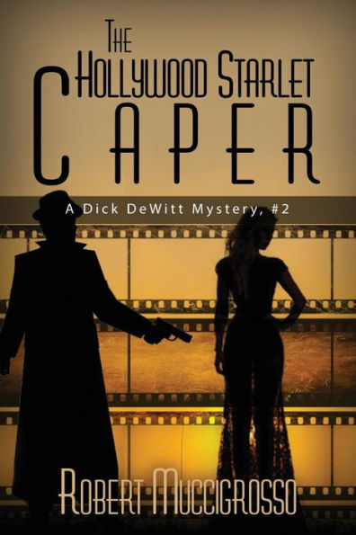 The Hollywood Starlet Caper: A Dick Dewitt Mystery, #2