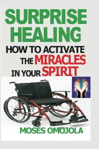 Surprise Healing: How To Activate The Miracles In Your Spirit