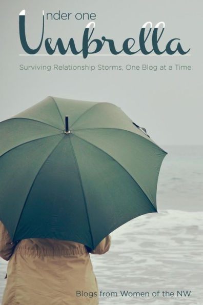 Under One Umbrella: Surviving Relationship Storms, One Blog At A Time