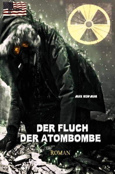 Der Fluch Der Atombombe: Endzeit-Roman (Apokalypse, Dystopie, Spannung) (German Edition)