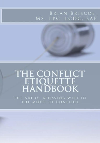 The Conflict Etiquette Handbook: The Art Of Behaving Well In The Midst Of Conflict (Strategic Improvement Solutions)