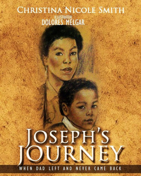 Joseph's Journey: When Dad Left And Never Came Back - 9781522907053