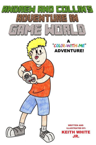 Andrew And Collin's Adventure In Game World: A "Color-With-Me" Adventure ("Color-With-Me" Adventures!)