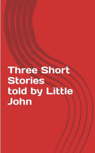 Three Short Stories Told By Little John
