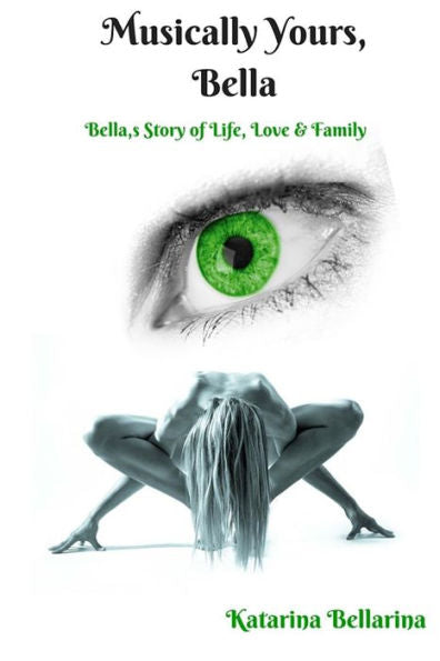 Musically Yours, Bella: Bella's Story Of Love & Life