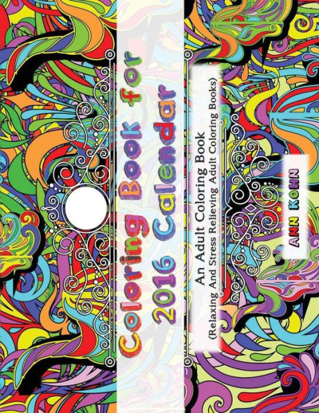 Coloring Book For 2016 Calendar: An Adult Coloring Book (Relaxing And Stress Relieving Adult Coloring Books)