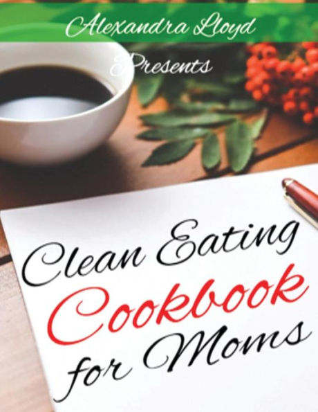 Clean Eating Cookbook For Moms