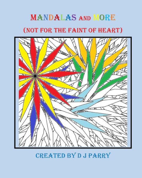 Mandalas And More: (Not For The Faint Of Heart)