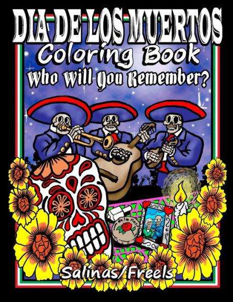 Dia De Los Muertos Coloring Book: Who Will You Remember?