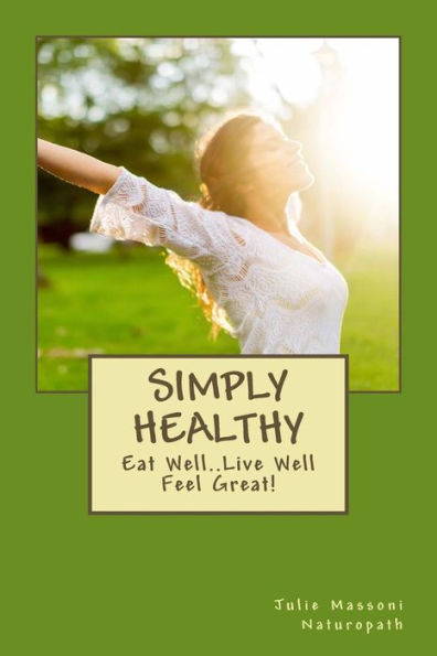Simply Healthy: Eat Well Live Well Feel Great!