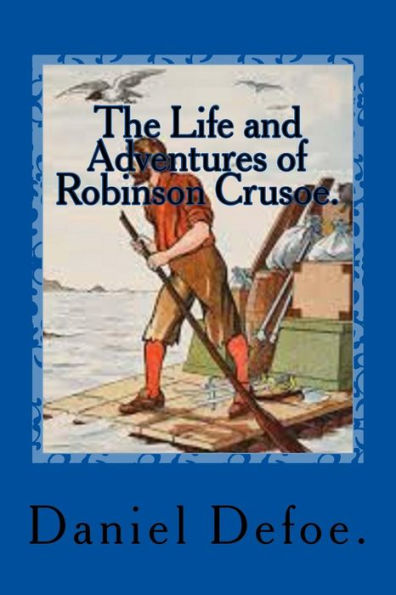 The Life And Adventures Of Robinson Crusoe.