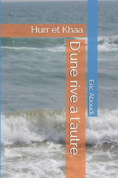 D'Une Rive A L'Autre.: Hurr Et Khaa (French Edition)