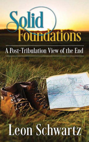 Solid Foundations: A Post-Tribulation View Of The End