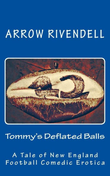 Tommy's Deflated Balls: A Novella Of New England Football Comedic Erotica (Tales Of New England Football Comedic Erotica)