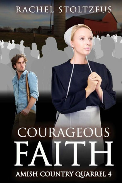 Courageous Faith (Lancaster County Amish Quarrel Series (Living Amish))