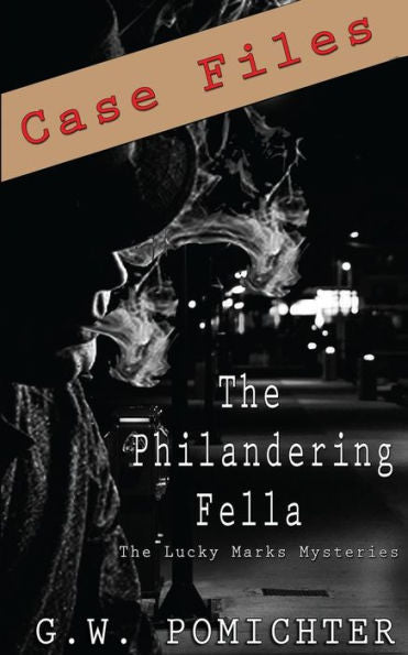The Philandering Fella: Case Files: A Lucky Marks Short Story (The Lucky Marks Mysteries)
