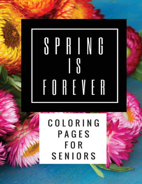 Spring Is Forever: Coloring Pages For Seniors