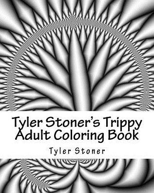 Tyler Stoner's Trippy Adult Coloring Book: Color And Chill