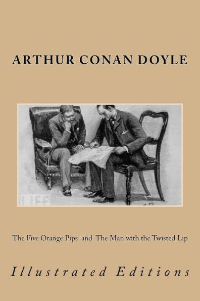 The Five Orange Pips And The Man With The Twisted Lip: Illustrated Editions (The Works Of Sir Arthur Conan Doyle)