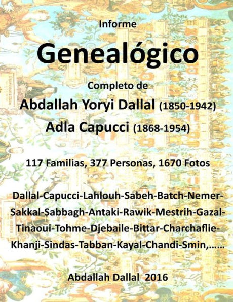 Informe Genealogico Adla Capucci Abdallah Yoryi Dallal: 117 Familias, 377 Personas, 1670 Fotos (Spanish Edition)