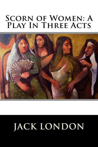 Scorn Of Women: A Play In Three Acts - 9781523335398