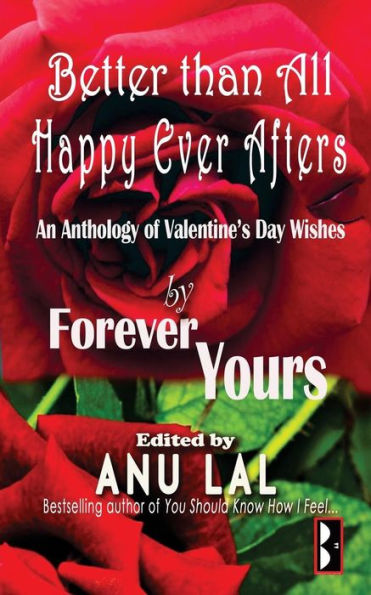 Better Than All Happy Ever Afters: An Anthology Of Valentine's Day Wishes