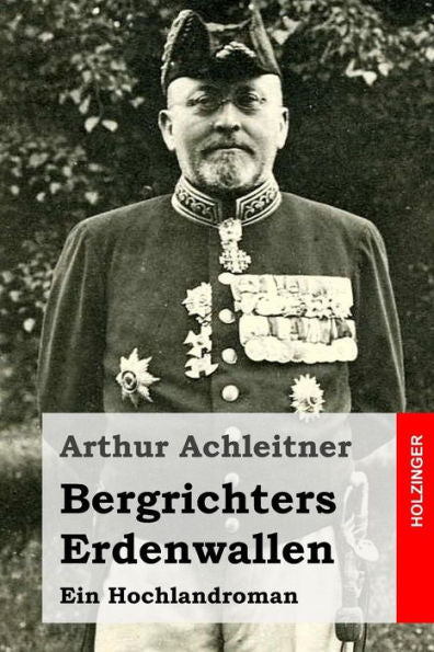 Bergrichters Erdenwallen: Ein Hochlandroman (German Edition)