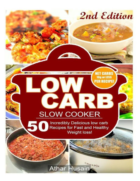 Low Carb Slow Cooker Recipes!: 50 Incredibly Delicious Low Carb Recipes For Fast And Healthy Weight Loss!