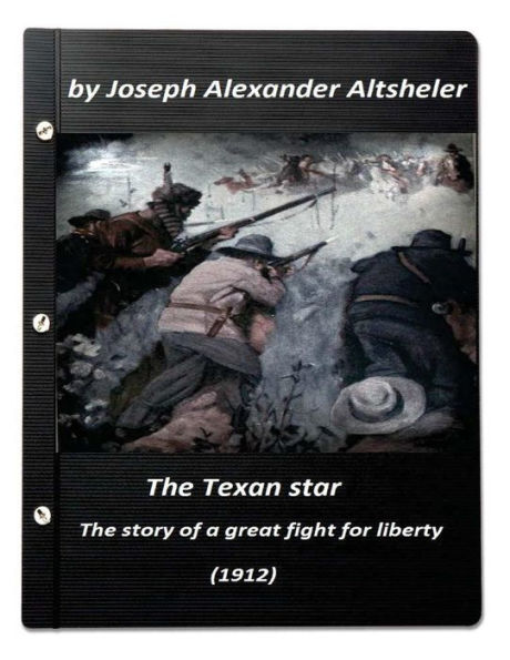 The Texan Star : The Story Of A Great Fight For Liberty (1912) (A Western Clasic