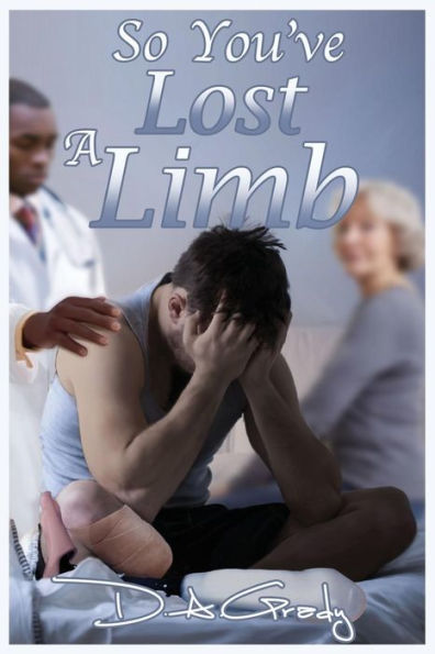 So You'Ve Lost A Limb (D. A. Grady's Nonfiction) - 9781523350063
