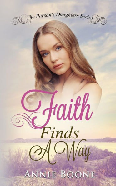 Faith Finds A Way: A Sweet And Clean Mail Order Bride Story (The Parson's Daughters Series)