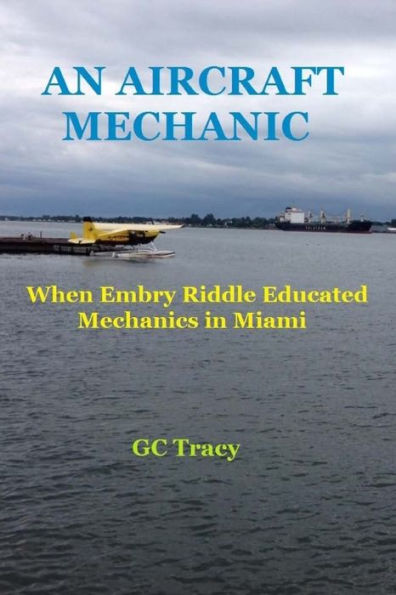 An Aircraft Mechanic: When Embry Riddle Educated Mechanics In Miami