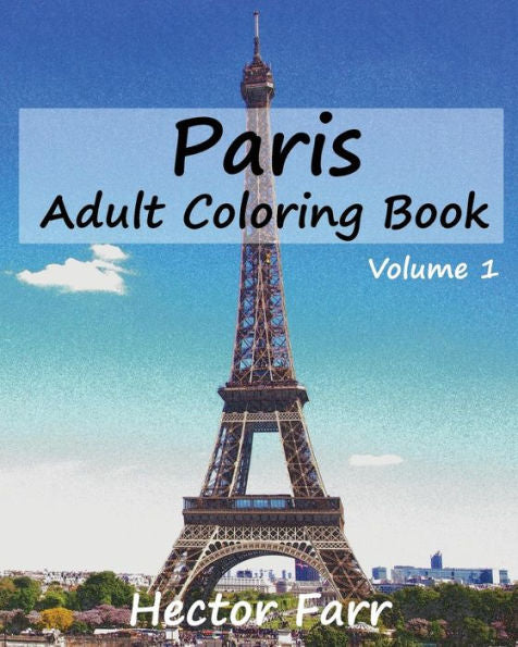 Paris : Adult Coloring Book Vol.1: City Sketch Coloring Book (Wonderful Cities In Europe)