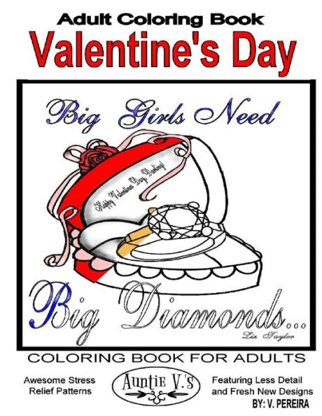 Adult Coloring Book Valentine's Day: Coloring Books For Adults Auntie V. 's Awesome Stress Relief Patterns Featuring Less Detail And Fresh New Designs (Coloring Books For Adults By Auntie V.)