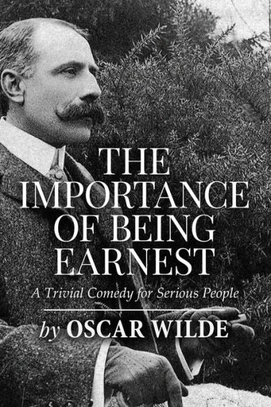 The Importance Of Being Earnest: A Trivial Comedy For Serious People - 9781523389810