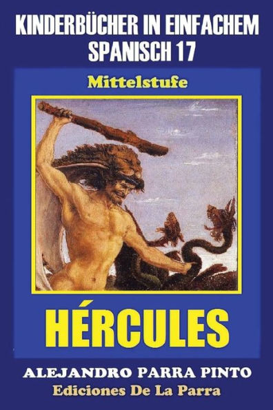 Kinderb?cher In Einfachem Spanisch Band 17: H?rcules (Spanisches Lesebuch F?r Kinder Jeder Altersstufe!) (Spanish Edition)