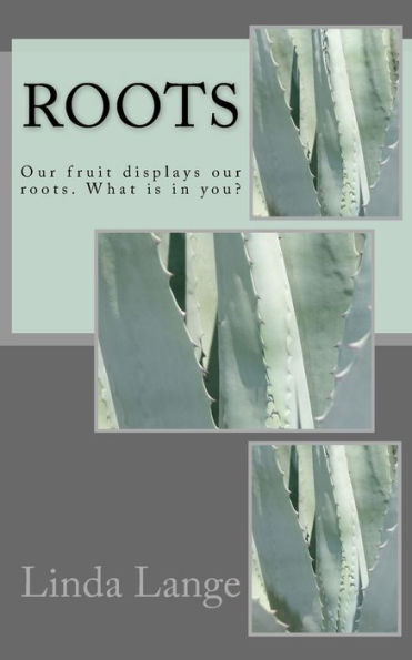 Roots: Our Fruit Displays Our Roots. What Is In You?