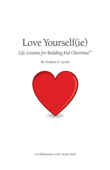 Love Yourself(Ie): Life Lessons For Building Kid Charisma (Booklet)