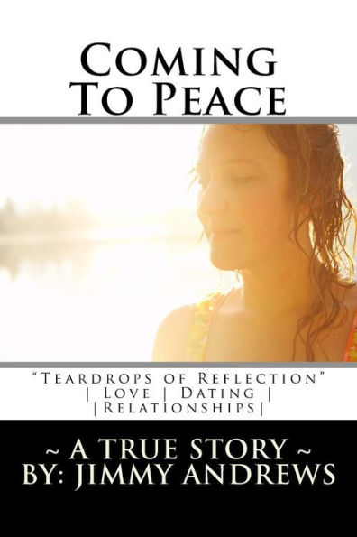 Coming To Peace: "Teardrops Of Reflection" ~ A True Story ~ Love, Dating & Relationships
