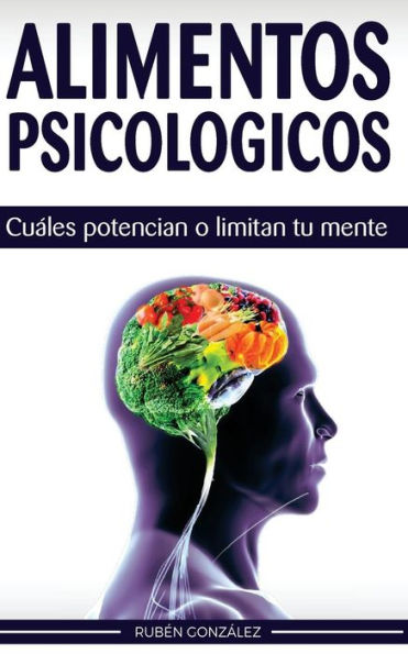 Alimentos Psicol?gicos: Cu?les Potencian O Limitan Tu Mente. (Spanish Edition)