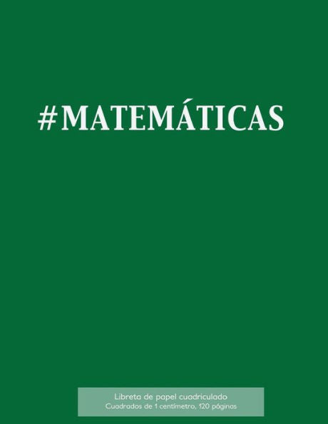 #Matem?ticas Libreta De Papel Cuadriculado, Cuadrados De 1 Cent?metro, 120 P?ginas: Libreta 21,59 X 27,94 Cm, Perfecta Para La Asignatura De ... O Incluso Como Diario. (Spanish Edition) - 9781523406562