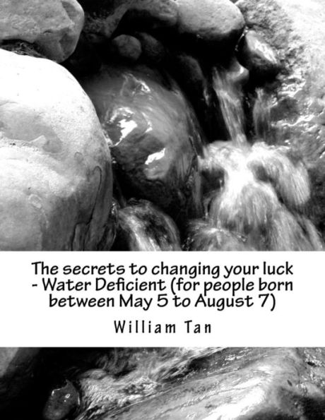 The Secrets To Changing Your Luck - Water Deficient (For People Born Between May 5 To August 7)