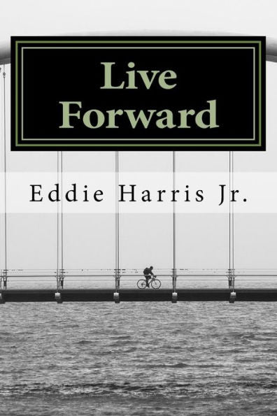 Live Forward: Motivation For Life's Journey - 9781523436316