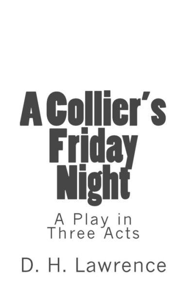 A Collier's Friday Night: A Play In Three Acts