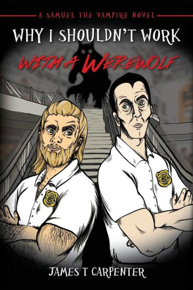 Why I Shouldn't Work With A Werewolf: A Samuel The Vampire Novel