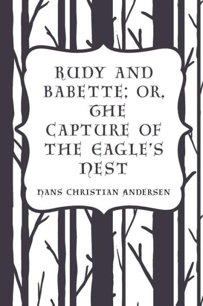 Rudy And Babette; Or, The Capture Of The Eagle's Nest - 9781523445295