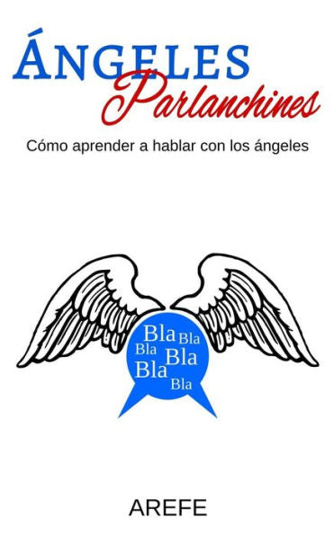 ?ngeles Parlanchines: C?mo Aprender A Hablar Con Los ?ngeles (Spanish Edition)