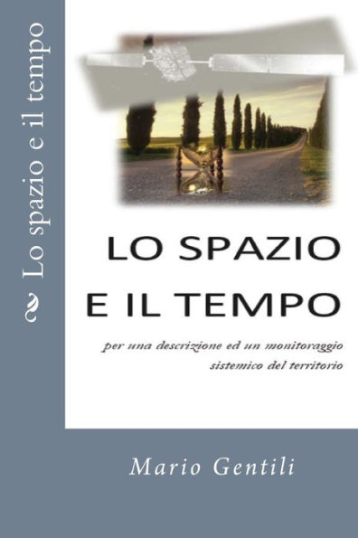 Lo Spazio E Il Tempo Per Una Descrizione Ed Un Monitoraggio Sistemico Del Territorio (Italian Edition)